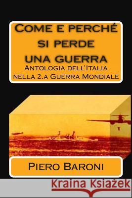 Come e perché si perde una guerra: Antologia dell'Italia nella 2.a Guerra Mondiale Colli, Fosca 9781477543825 Createspace