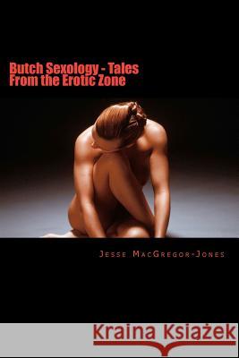 Butch Sexology - Tales From the Erotic Zone MacGregor-Jones, Jesse 9781477544624