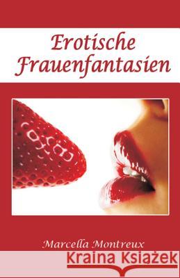 Erotische Frauenfantasien Marcella Montreux 9781477545676 Createspace