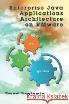 Enterprise Java Applications Architecture on VMware Benjamin, Emad 9781477546697