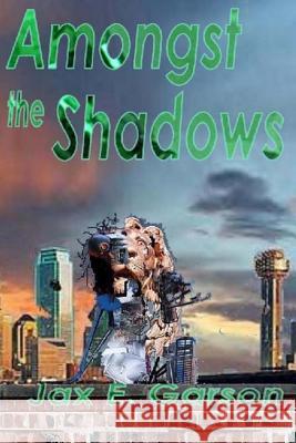 Amongst the Shadows Jax E. Garson 9781477547427 Createspace