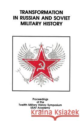 Transformation in Russian and Soviet Military History: Proceedings of the Twelfth Military History Symposium Col Carl W. Redde 9781477549513 Createspace