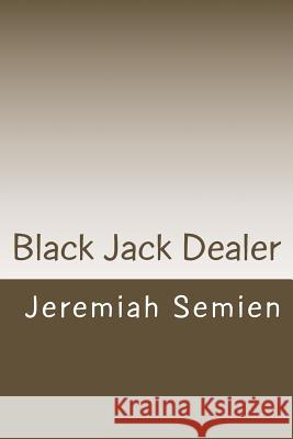 Black Jack Dealer Jeremiah Semien 9781477549636 Createspace