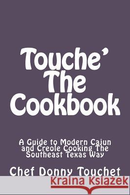 Touche' The Cookbook Touchet, Donny 9781477549759 Createspace Independent Publishing Platform