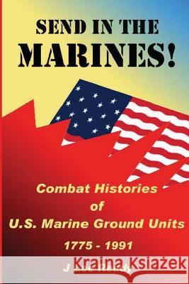 Send in the Marines: Combat Histories Of US Marine Ground Units 1775-1991 Christensen, Richard P. 9781477550199 Createspace