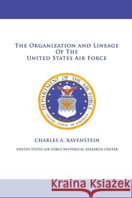 The Organization and Lineage of the United States Air Force Charles A. Ravenstein United States Ai 9781477550229 Createspace