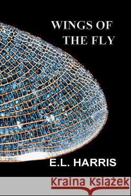 Wings of the Fly E. L. Harris 9781477552018 Createspace