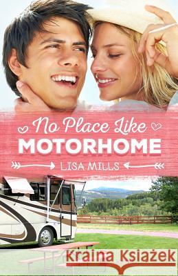 No Place Like Motorhome Lisa Mills 9781477552834