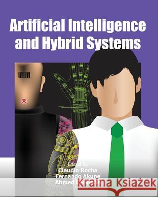 Artificial Intelligence and Hybrid Systems Claudio Rocha Fernando Akune Ahmed El-Shafie 9781477554739 Createspace