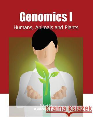 Genomics I: Humans, Animals and Plants Iconcept Press 9781477554913 Createspace