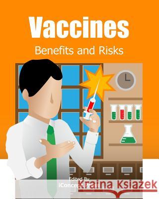 Vaccines: Benefits and Risks Iconcept Press 9781477554951 Createspace