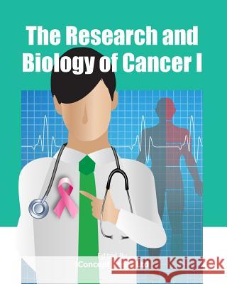 The Research and Biology of Cancer I Iconcept Press 9781477554999 Createspace