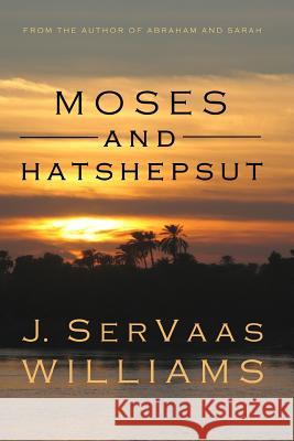 Moses and Hatshepsut J. Servaas Williams 9781477556900