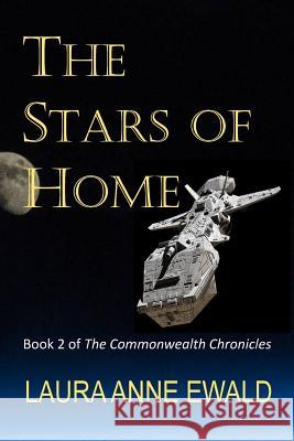 The Stars of Home: Book 2 of the Commonwealth Chronicles Laura Anne Ewald 9781477557075