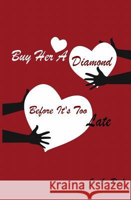 Buy Her A Diamond Before It's Too Late Pak, J. a. 9781477557389 Createspace
