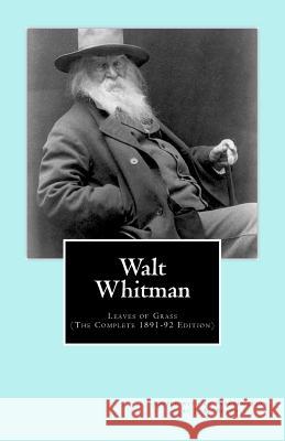 Walt Whitman: Leaves of Grass (The Complete 1891-92 Edition) Beach, J. M. 9781477558096 Createspace