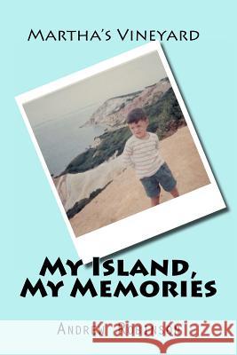Martha's Vineyard: My Island, My Memories: Stories by a small boy inside a grown man Robinson, Andrew John 9781477558294