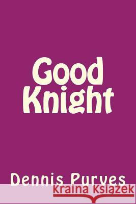 Good Knight Dennis Purves 9781477558614