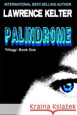 Palindrome: The Palindrome Trilogy: Book One Lawrence Kelter 9781477559284 Createspace