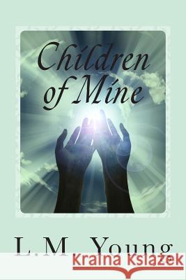 Children of Mine L. M. Young 9781477559352 Createspace