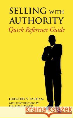 Selling With Authority: Quick Reference Guide Havard, Tim 9781477559390