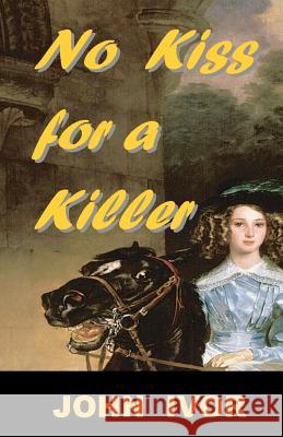 No Kiss For A Killer Ivor, John 9781477560488