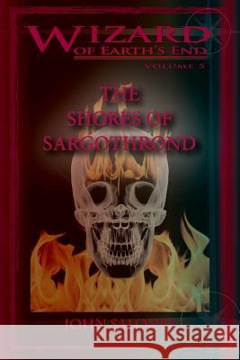 The Shores of Sargothrond: Wizard of Earth's End John Salonia Howard Mertin 9781477560938 Createspace