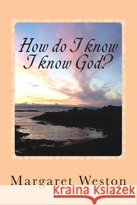 How do I know I know God? Weston, Lawrie 9781477561065 Createspace