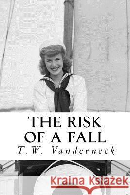 The Risk of a Fall T. W. Vanderneck 9781477561751 Createspace