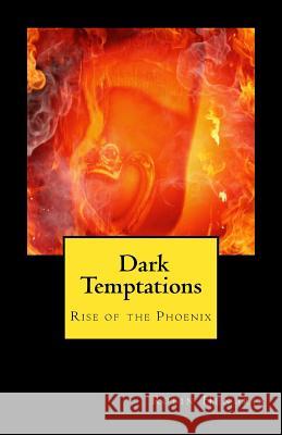 Rise of the Phoenix Dark Temptations Robin M. Hendrix 9781477562048 Createspace