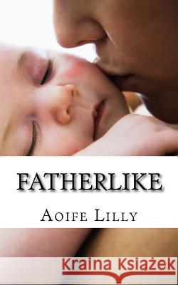 Fatherlike Aoife Lilly 9781477564004 Createspace