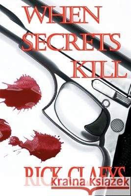 When Secrets Kill MR Rick Claeys 9781477565704