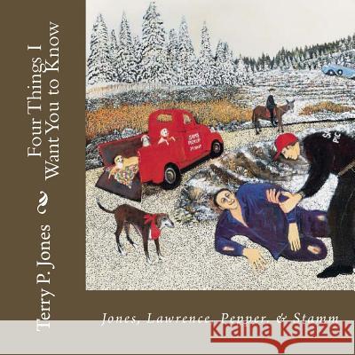 Four Things I Want You to Know: For Our Children and Their Children Terry Patrick Jones James Pepper Terry P. Jones 9781477566312