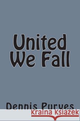 United We Fall Dennis Purves 9781477568101