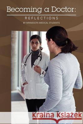 Becoming a Doctor: Reflections: By Minnesota Medical Students Therese Zink 9781477568668 Createspace
