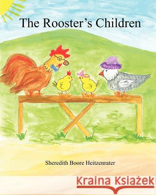 The Rooster's Children Sheredith Boore Heitzenrater Travis Heitzenrater Jody Nichols Heitzenrater 9781477569368 Createspace