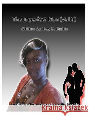 The Imperfect Man Vol.3: relationships romance marriage love sex babies cheating affairs couples stds aids rape Haskin III, Troy D. 9781477569658 Createspace