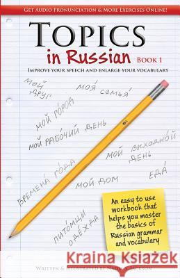 Topic in Russian Book 1: Improve Your Speech and Enlarge Your Vocabulary Nadia Jackson Nadia Jackson 9781477569955 Createspace