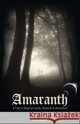 Amaranth - a Tale of Magical Lands, Wizards and Adventure John Kellett 9781477570449