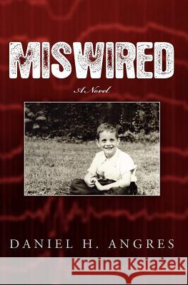 Miswired Daniel H. Angres 9781477570937 Createspace