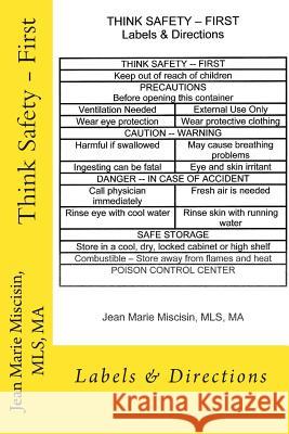Think Safety - First: Labels & Directions Jean Marie Miscisin 9781477571392 Createspace