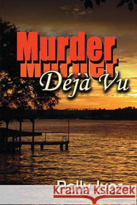 Murder Deja Vu Polly Iyer 9781477575109 Createspace