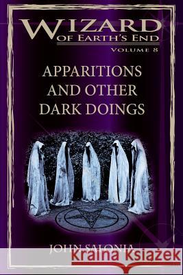 Apparitions and Other Dark Doings: Wizard of Earth's End John Salonia Howard Mertin 9781477575277 Createspace