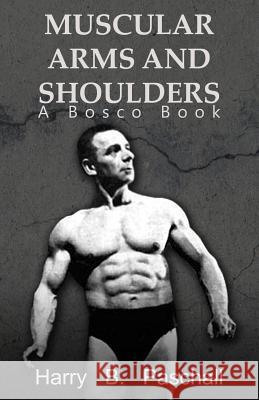 Muscular Arms and Shoulders: A Bosco Book Harry B. Paschall 9781477576120 Createspace