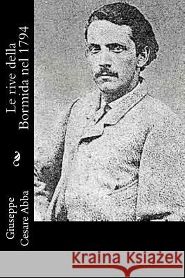 Le rive della Bormida nel 1794 Abba, Giuseppe Cesare 9781477576373 Createspace