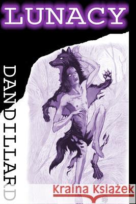 Lunacy Dan Dillard 9781477578278 Createspace