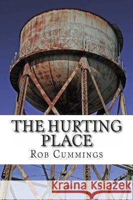 The Hurting Place Rob Cummings 9781477578568 Createspace