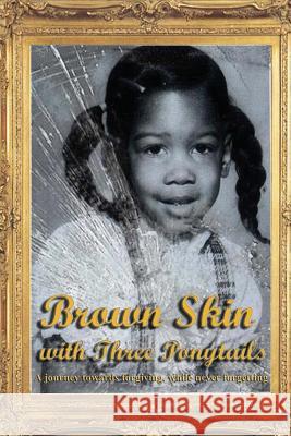 Brown Skin with Three Ponytails: A journey towards forgiving, while never forgetting McClain, Promises 9781477579268