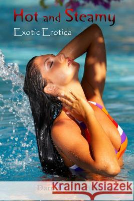 Hot and Steamy: Exotic Erotica Darren G. Burton 9781477579411 Createspace