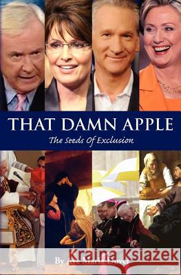 That Damn Apple: The Seeds Of Exclusion Dover, Ave Maria 9781477579497 Createspace Independent Publishing Platform